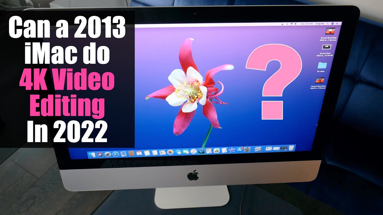 Можно ли на iMac 2013 года редактировать видео 4K в 2022 году?