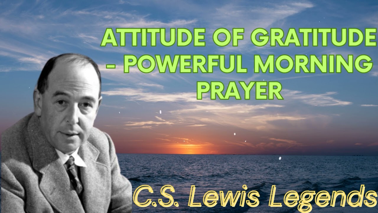 ATTITUDE OF GRATITUDE - Powerful Morning Prayer - C.S. Lewis Message