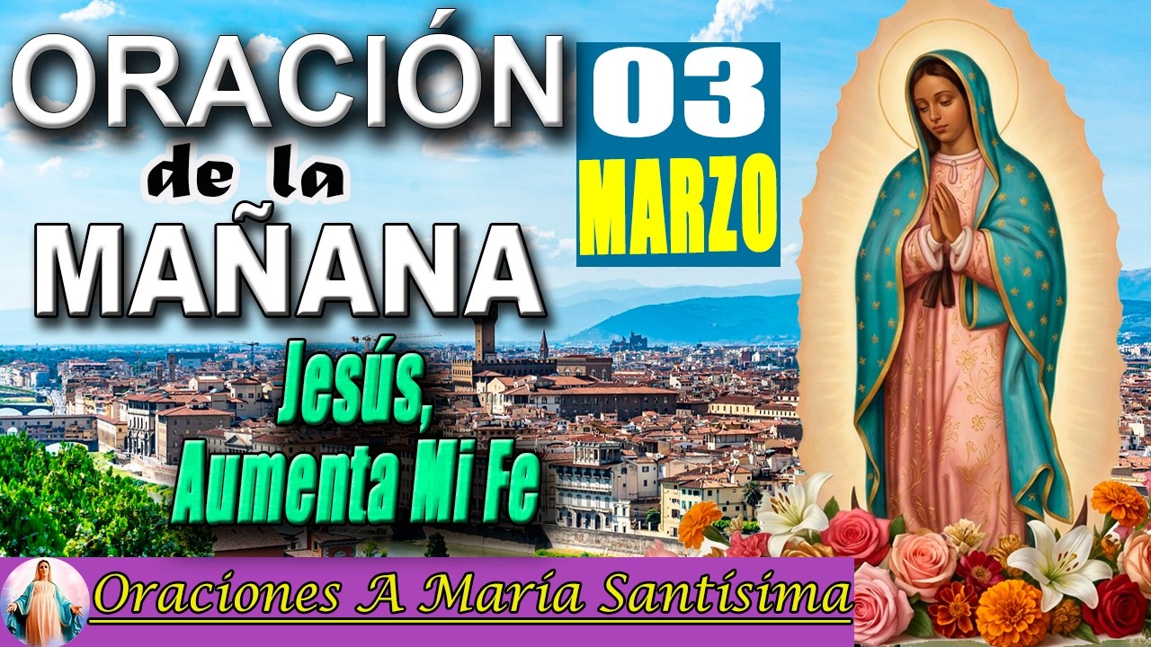 Oración de la mañana de hoy martes 03 de marzo de 2026 _ Jesús, aumenta mi fe