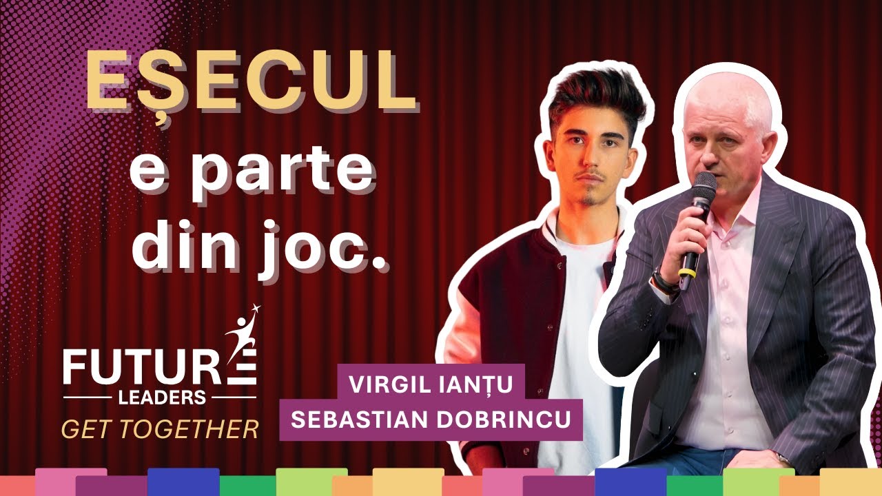 Virgil Ianțu & Sebastian Dobrincu - Future Leaders Get Together 2025 - Despre eșec și succes