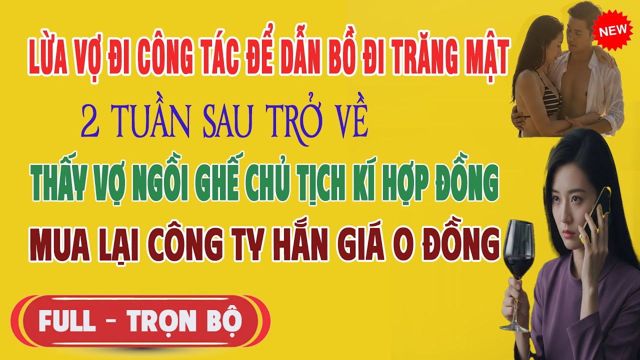 ♥️ Lừa Vợ Đi Công Tác Để Đưa Bồ Đi Trăng Mật,2 Tuần Sau Trở Về Thấy Vợ Ngồi Ghế Chủ Tịch,Hắn Mất Cty