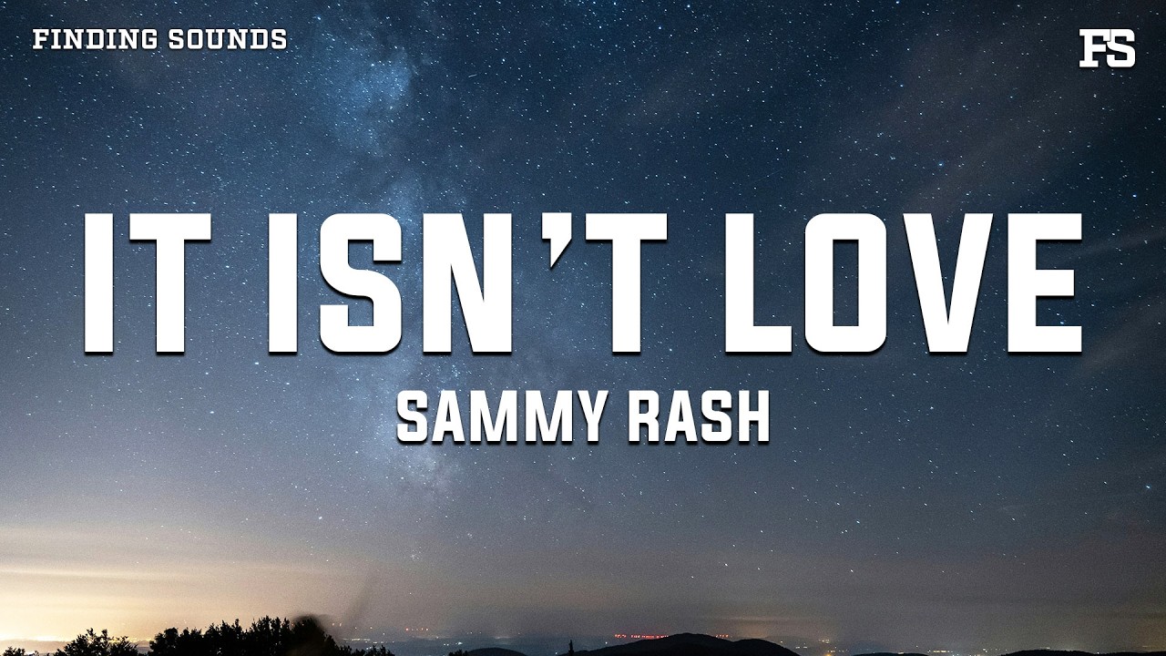 sammy rash - it isn’t love (Lyrics)