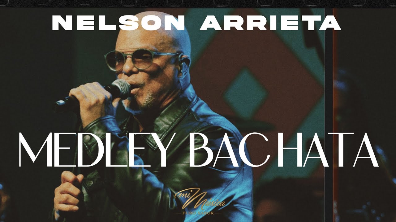 Nelson Arrieta - Bachata Rosa / Mi Bendición / Baila Pegado Conmigo / Por Alguien Como Tú
