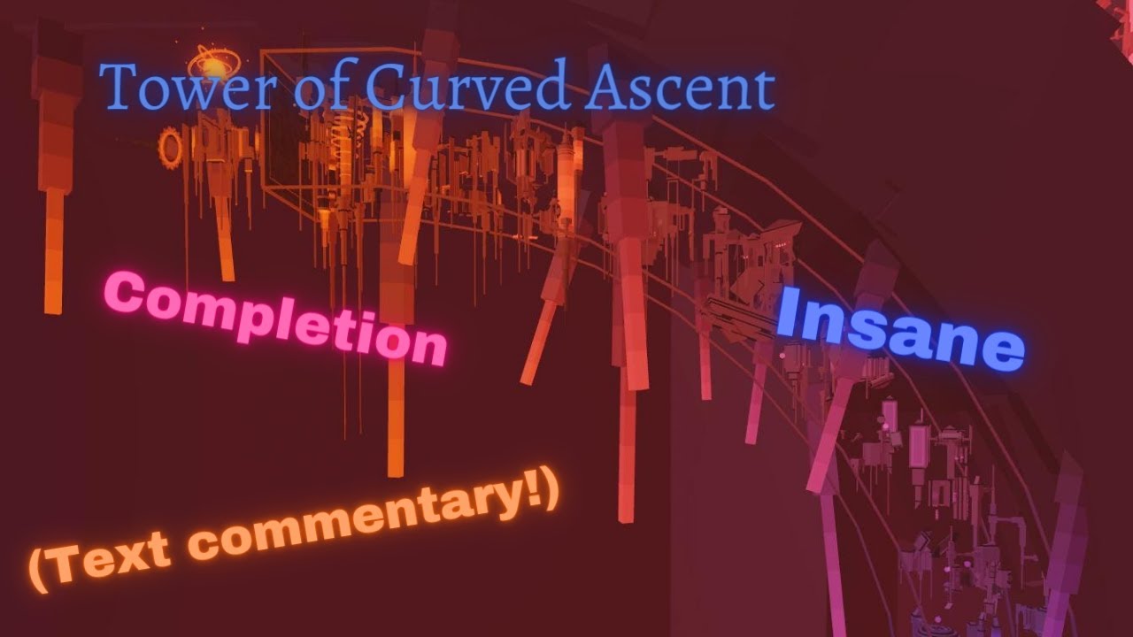 Tower of Curved Ascent | Completion [TEXT COMMENTARY] (JToH)