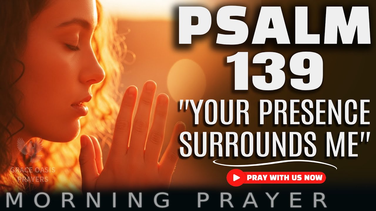 PSALM 139: Lord, You Know Me Completely | A Blessed Morning Prayer to Start Your Day