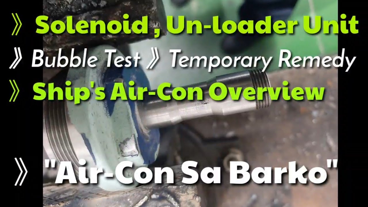 Ship's Aircon 》Solenoid Unloader Valve 》Aircon sa Barko 》 How to perform leak testing 》Marino| chief