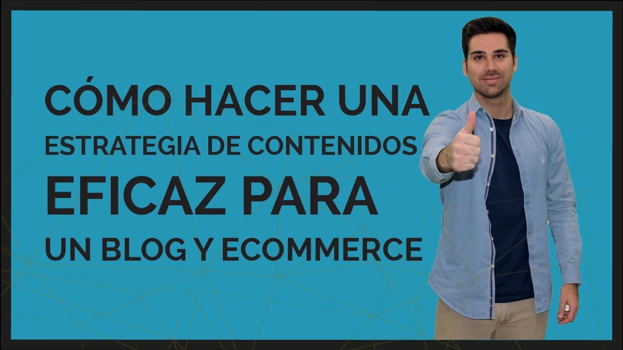 Cómo hacer una Estrategia de Contenidos eficaz para un blog y un eCommerce