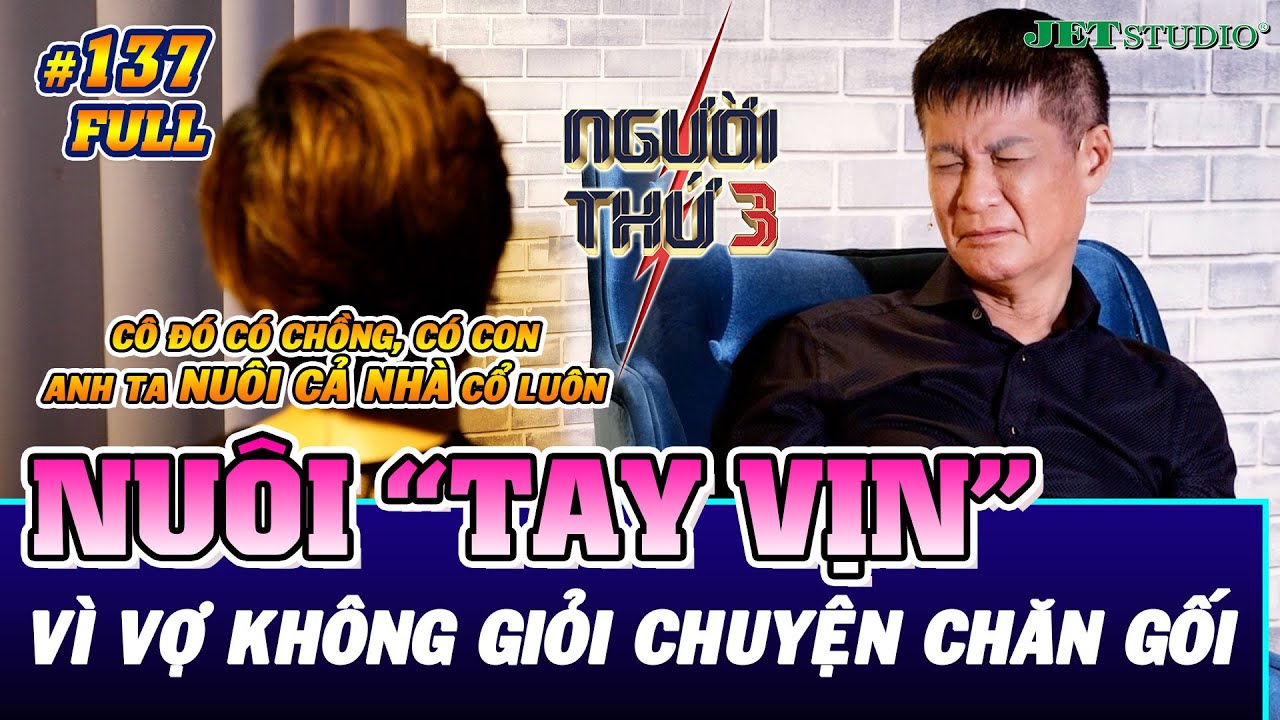 NGƯỜI THỨ 3 - TẬP 137 [FULL]: Chồng QUÂN NHÂN nuôi 