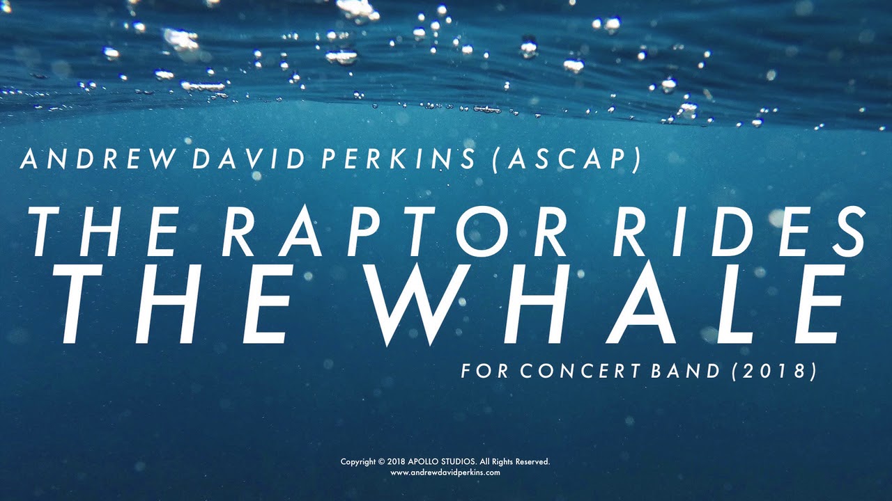 THE RAPTOR RIDES THE WHALE Andrew David Perkins (ASCAP)