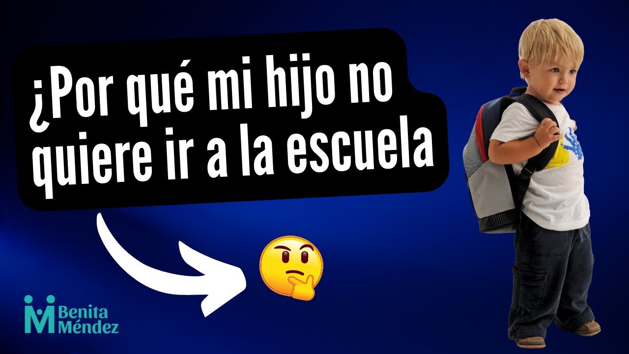 Porque mi hijo no quiere ir a la escuela | Benita Méndez | Consejo al día |