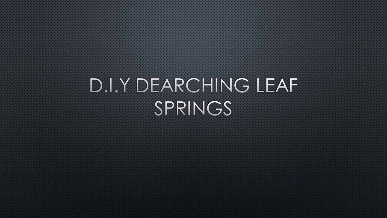 D.I.Y dearching leafsprings