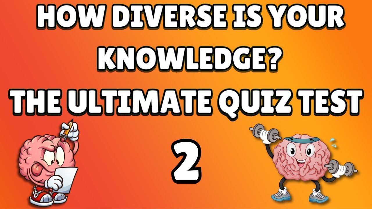 Ultimate Quiz Test! How Diverse Is Your Knowledge?