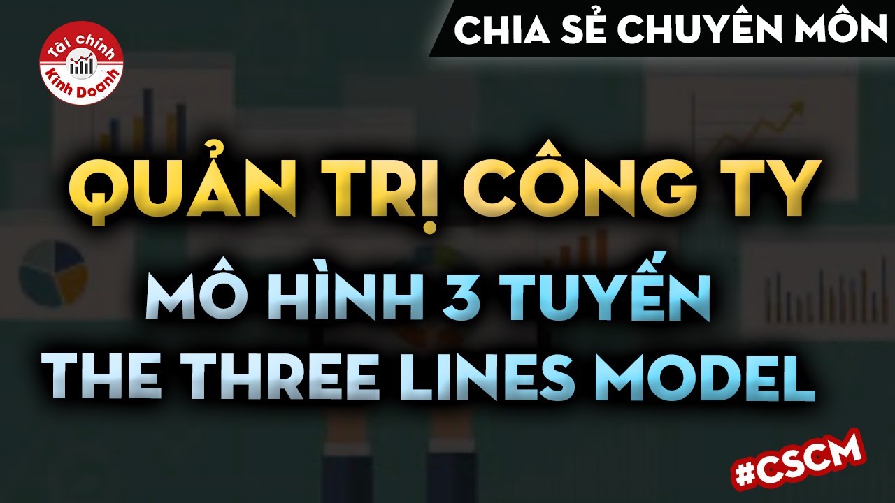 Quản trị công ty niêm yết: Mô hình 3 tuyến và kiểm toán nội bộ đóng góp lớn trong giá trị công ty