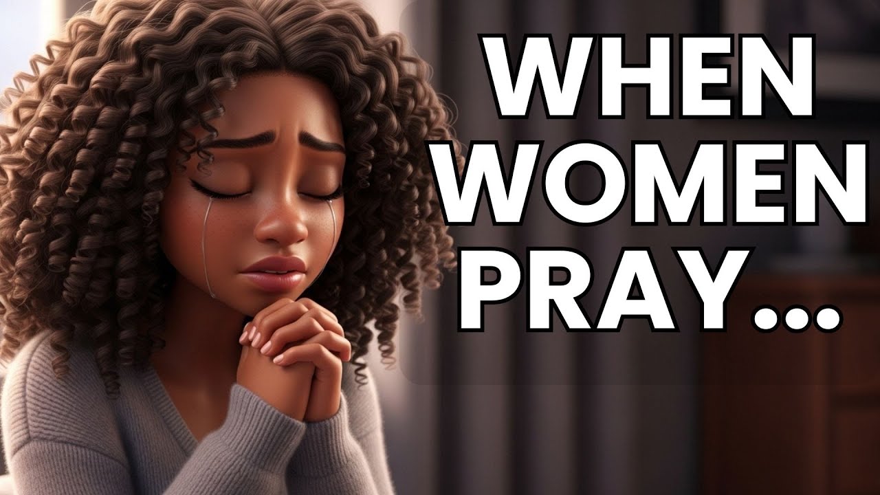The Power Of A Praying Woman— When Women Pray - God Moves in Miracles