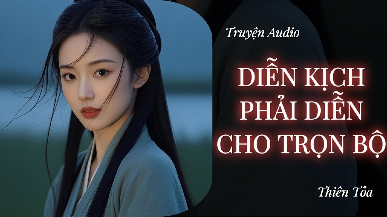[Truyện Audio] DIỄN KỊCH PHẢI DIỄN CHO TRỌN BỘ || DIỆU DƯƠNG