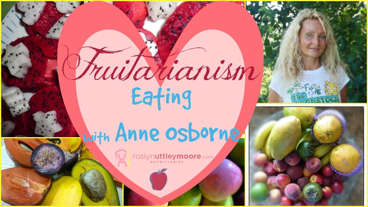 Fruitarianism Eating with Anne Osborne