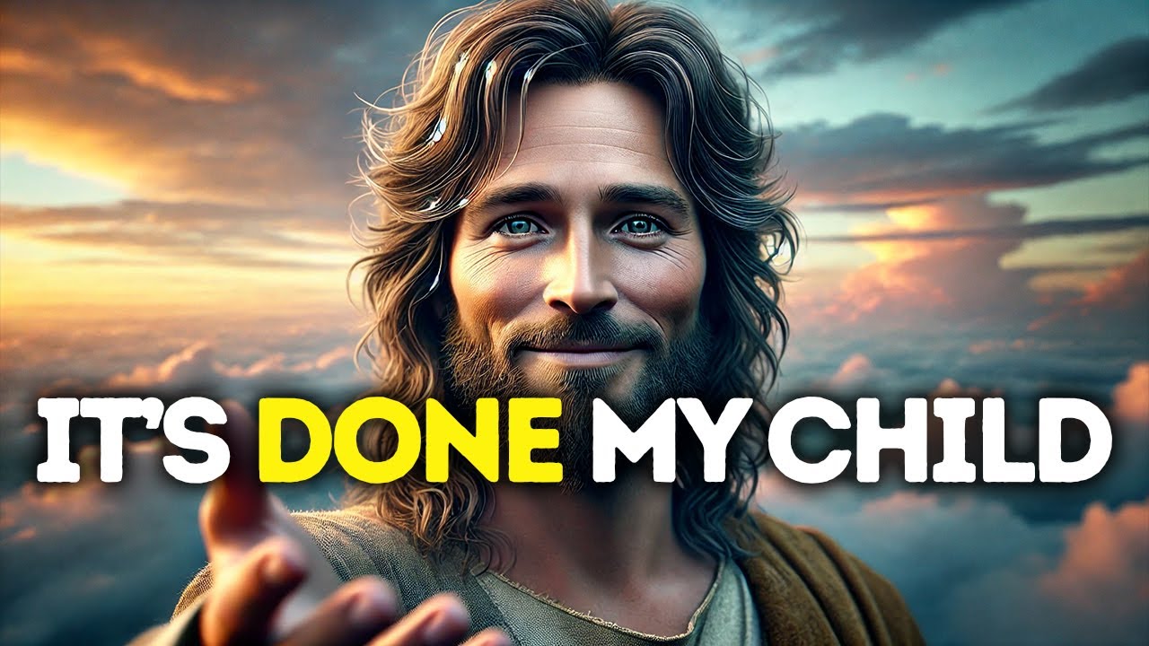 GOD SAYS: IT'S DONE MY CHILD | God Message Today | Gods Message Now |God's Message Now Today