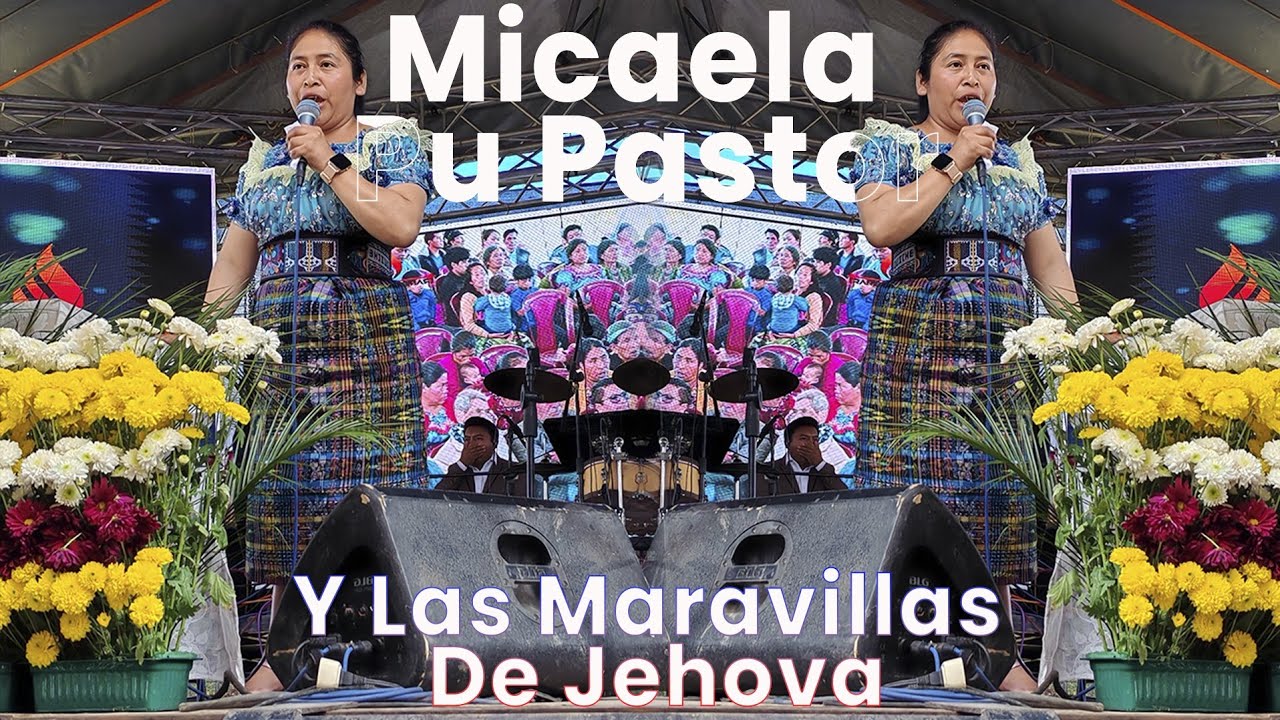 Micaela Pu Pastor Y Las Maravillas de Jehova - Coros de Adoración😢😢😭🙌🙇
