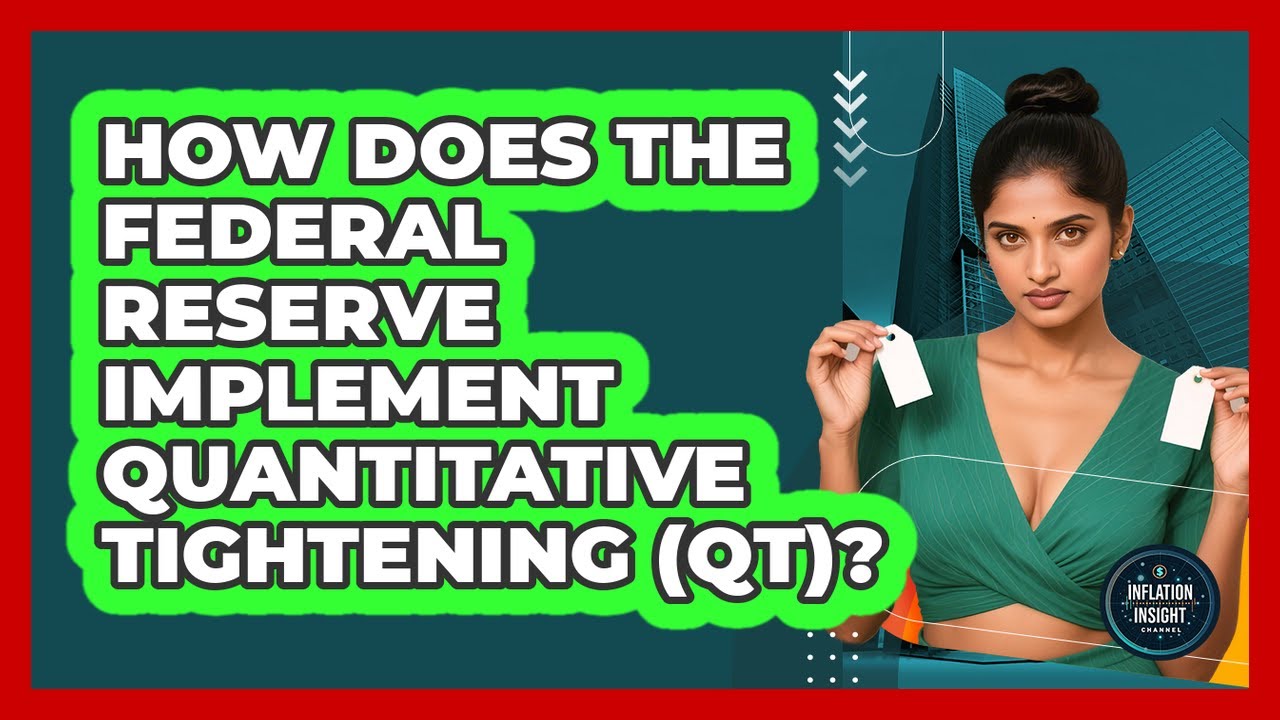 How Does The Federal Reserve Implement Quantitative Tightening (QT)? - Inflation Insight Channel