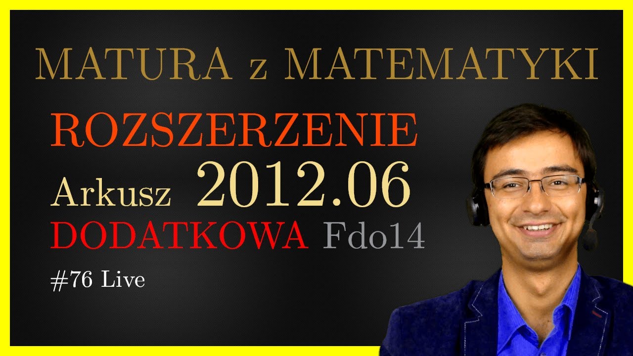 Matura z Matematyki CKE Rozszerzona Fdo14 2012.06 (dodatkowa) cały arkusz