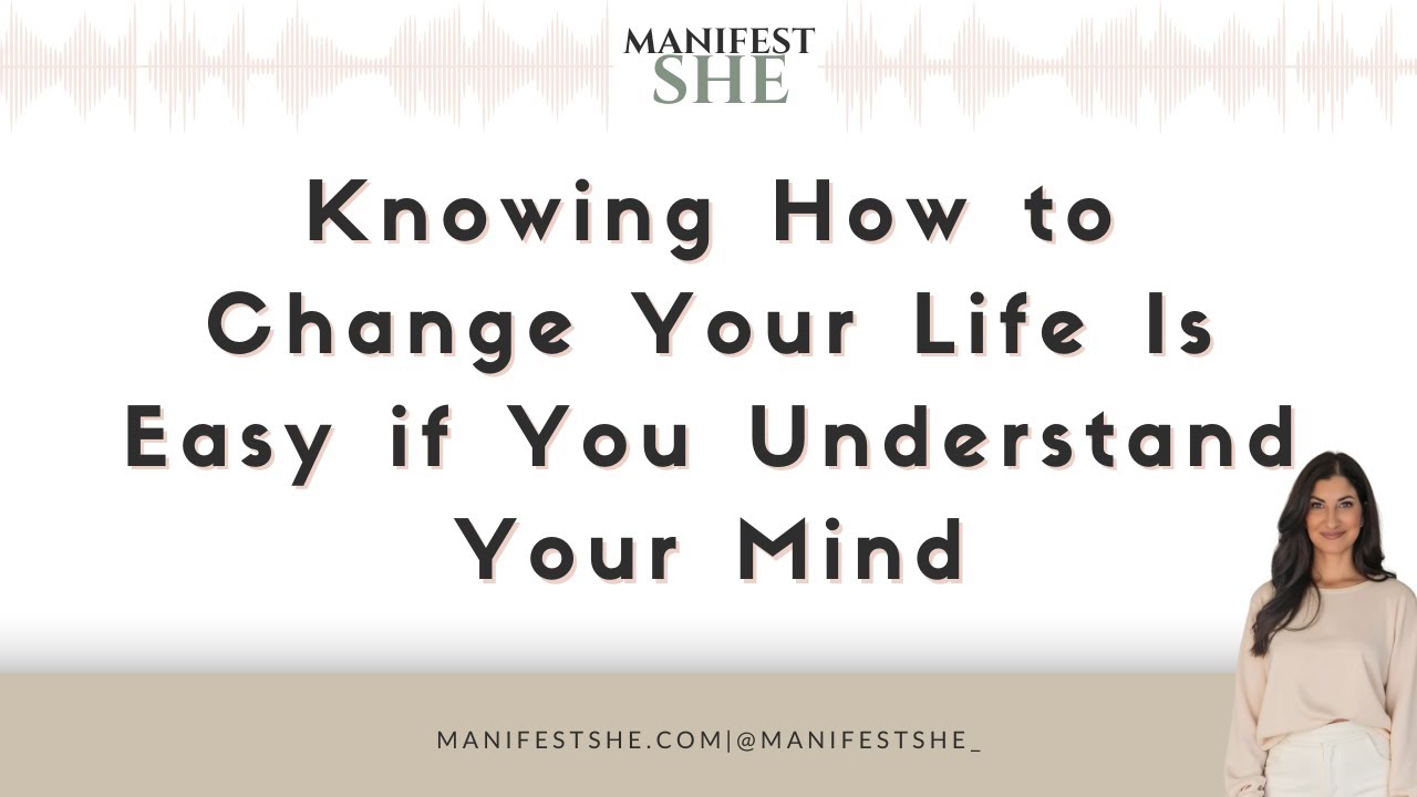 Knowing How to Change Your Life Is Easy if You Understand Your Mind