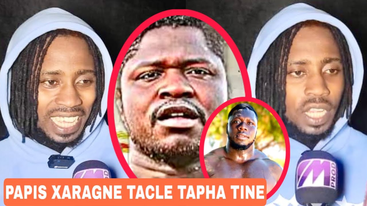 PAPIS XARAGNE HAUSSE LE TON TACLE ET AVERTIT TAPHA TINE
