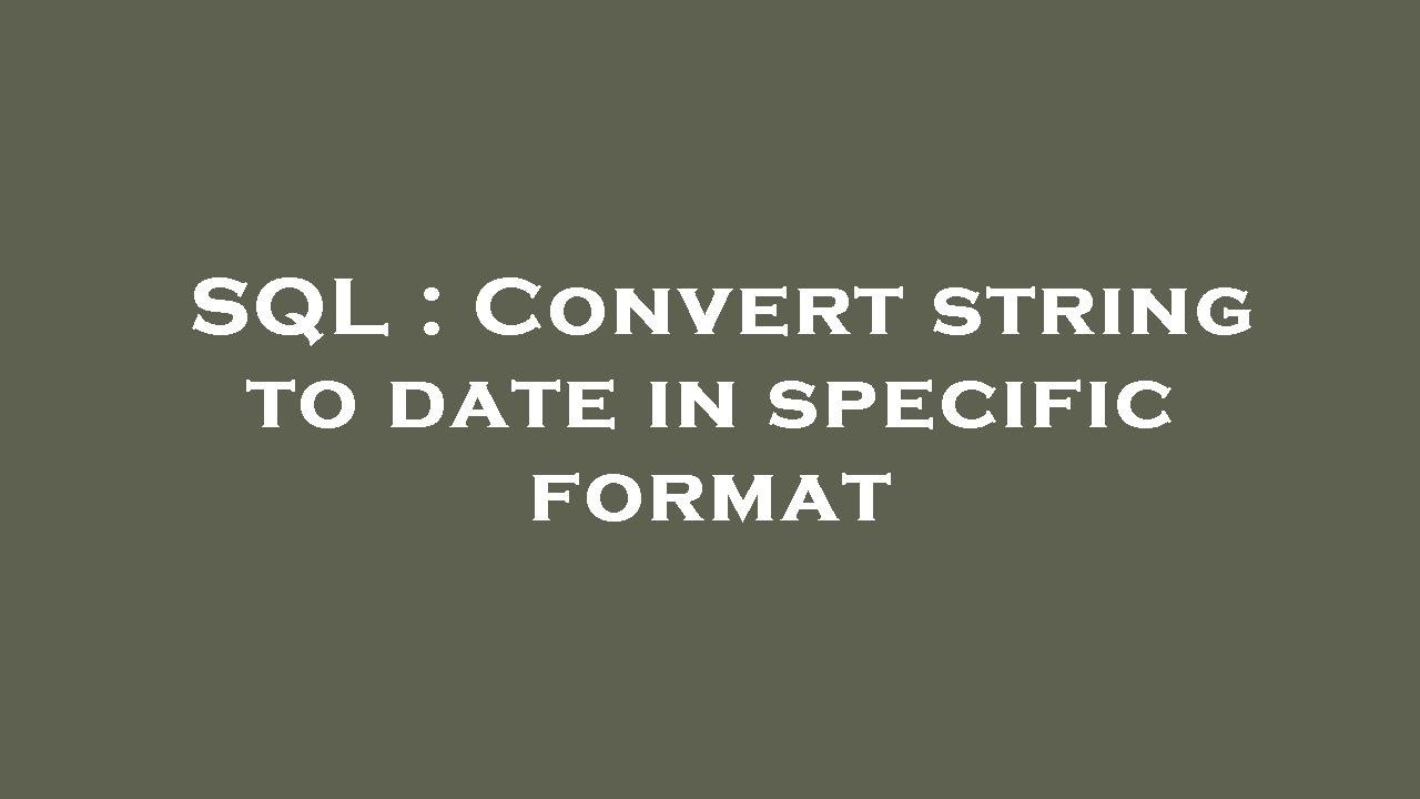SQL : Convert string to date in specific format
