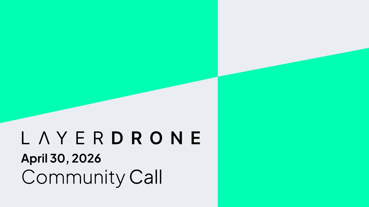 LayerDrone Community Call | April 30, 2026