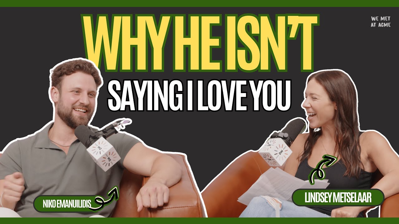 Why He Isn’t Saying I Love You ft. Niko Emanuilidis | We Met At Acme