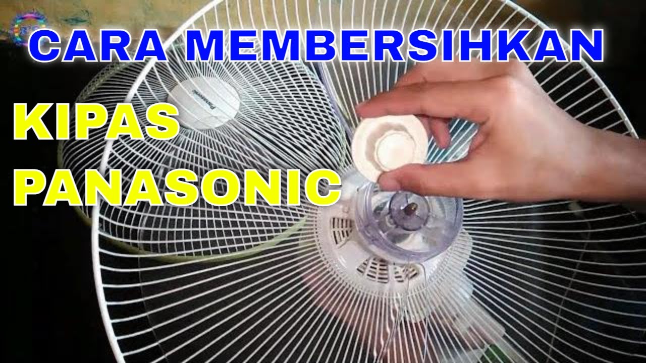 TUTORIAL MEMBONGKAR DAN MEMBERSIHKAN KIPAS PANASONIC