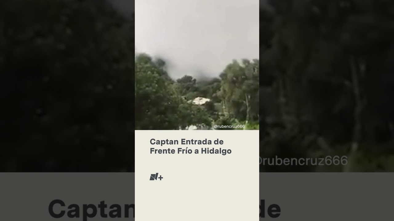 Captan entrada de frente fr&iacute;o a Hidalgo