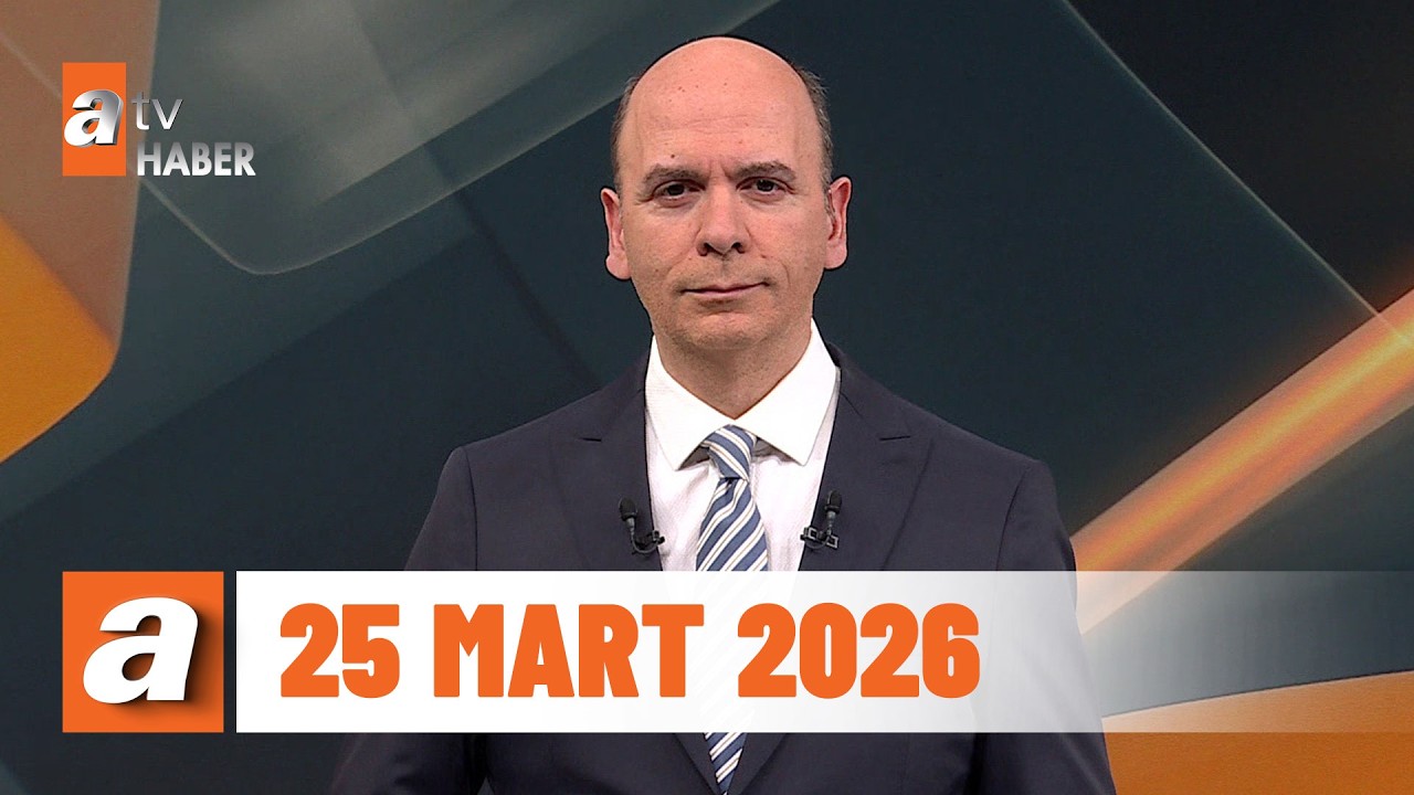 atv Ana Haber | 25 Mart 2026