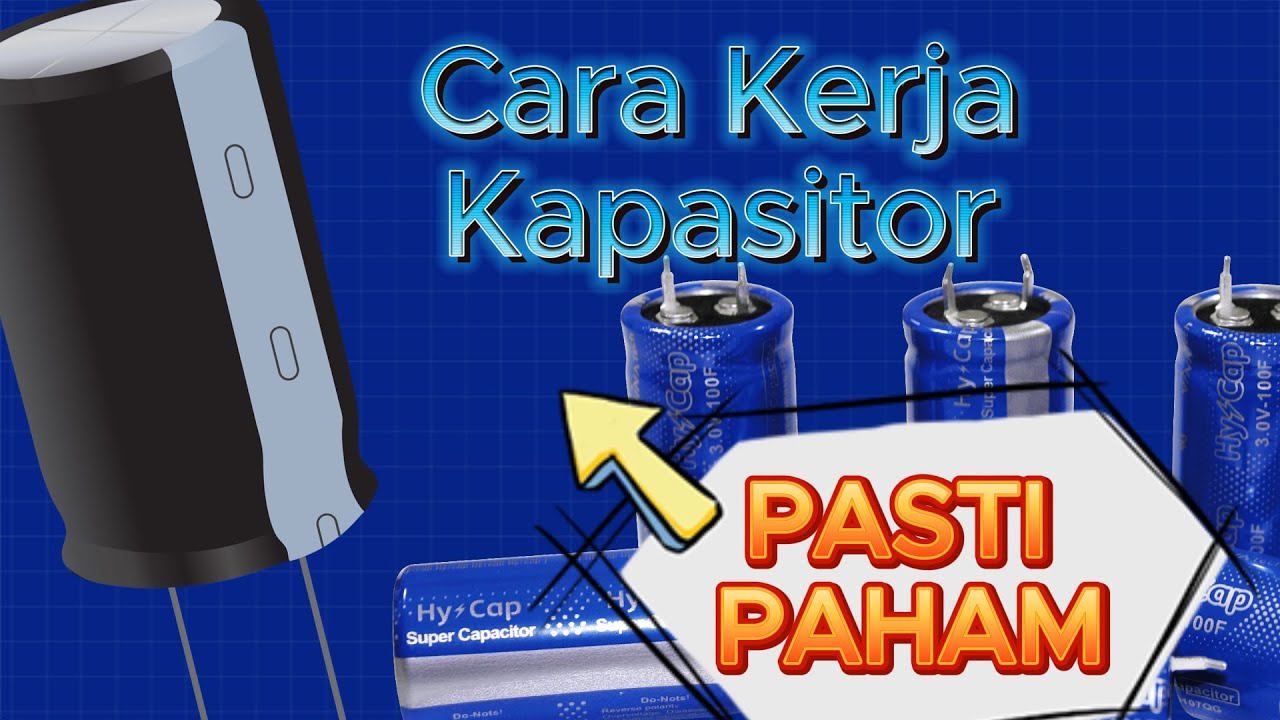 Cara Kerja Kapasitor yang Perlu Anda Ketahui ! - Penjelasan mudah tentang cara kerja kapasitor
