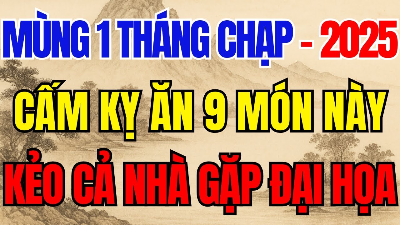 MÙNG 1 THÁNG CHẠP 2025, CẤM KỴ TUYỆT ĐỐI ĂN 9 MÓN NÀY KẺO CẢ NHÀ GẶP ĐẠI HỌA - Lời Phật Dạy