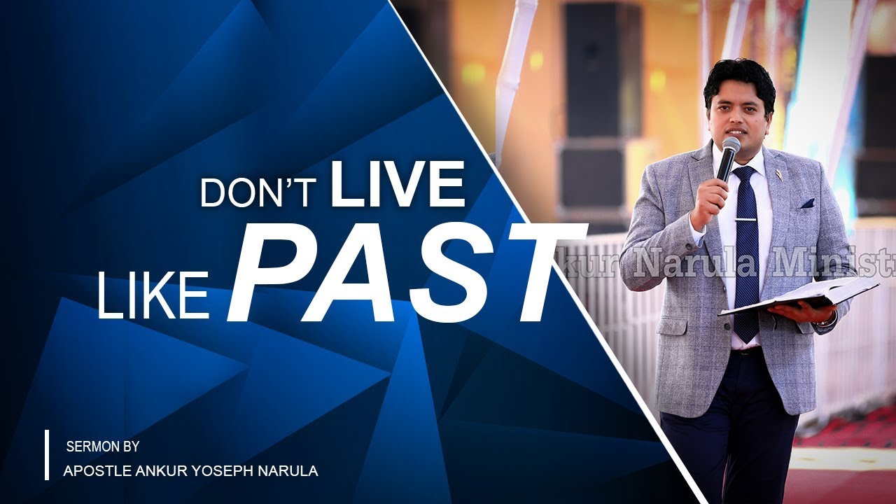 DON'T LIVE LIKE PAST - SERMON || APOSTLE ANKUR YOSEPH NARULA✝📖✝📖✝