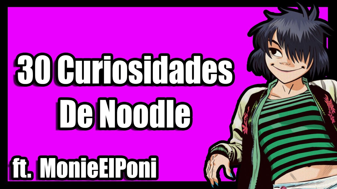 30 Curiosidades de Noodle (Gorillaz) ft. Monielponi