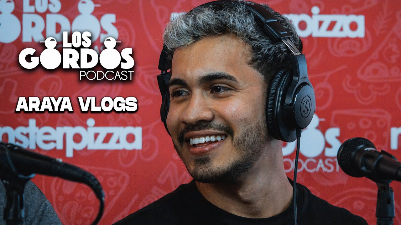 Los Gordos Podcast - Invitado Araya Vlogs