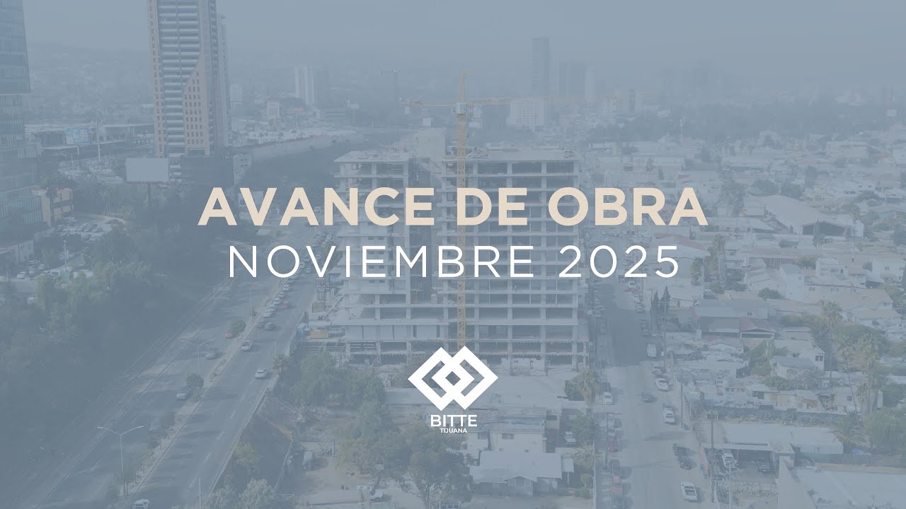 BITTE Tijuana - Avance de Obra Noviembre 2025