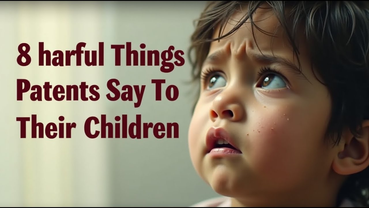 8 Toxic Things Parents Say To their Children
