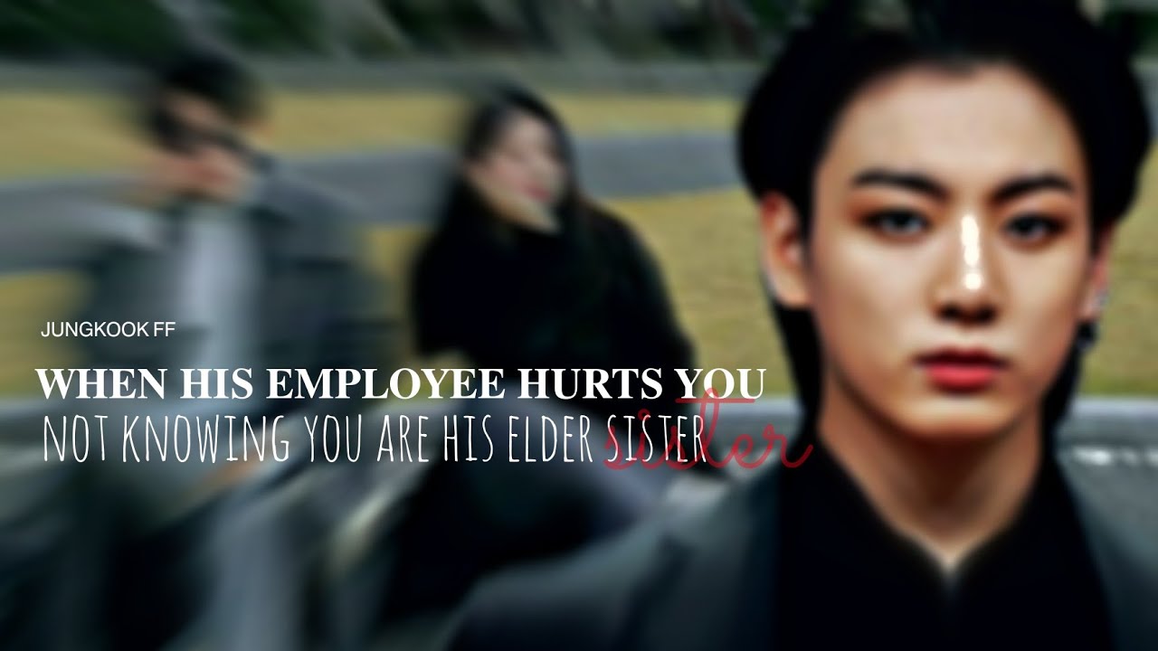 𝖩.𝖩𝖪 𝖥𝖥 || •𝐖𝐇𝐄𝐍 𝐇𝐈𝐒 𝐄𝐌𝐏𝐋𝐎𝐘𝐄𝐄 𝐇𝐔𝐑𝐓𝐒 𝐘𝐎𝐔 𝐍𝐎𝐓 𝐊𝐍𝐎𝐖𝐈𝐍𝐆 𝐘𝐎𝐔𝐑 𝐇𝐈𝐒 𝐄𝐋𝐃𝐄𝐑 𝐒𝐈𝐒𝐓𝐄𝐑•
