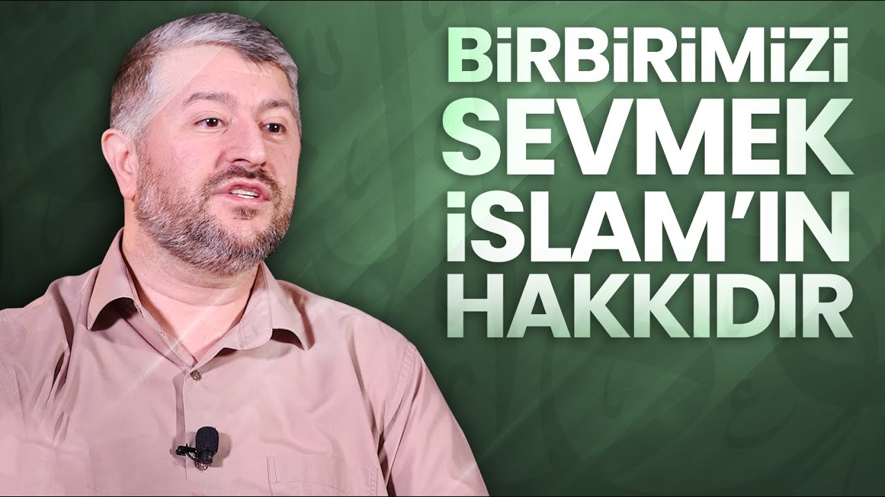 Birbirimizi Sevmek İslam'ın Hakkıdır | Muhammed Emin Yıldırım