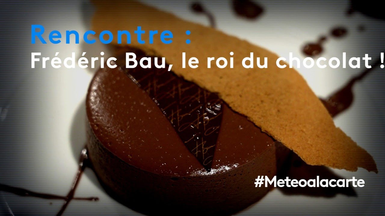 Rencontre : Frédéric Bau, le roi du chocolat ! - Météo à la carte