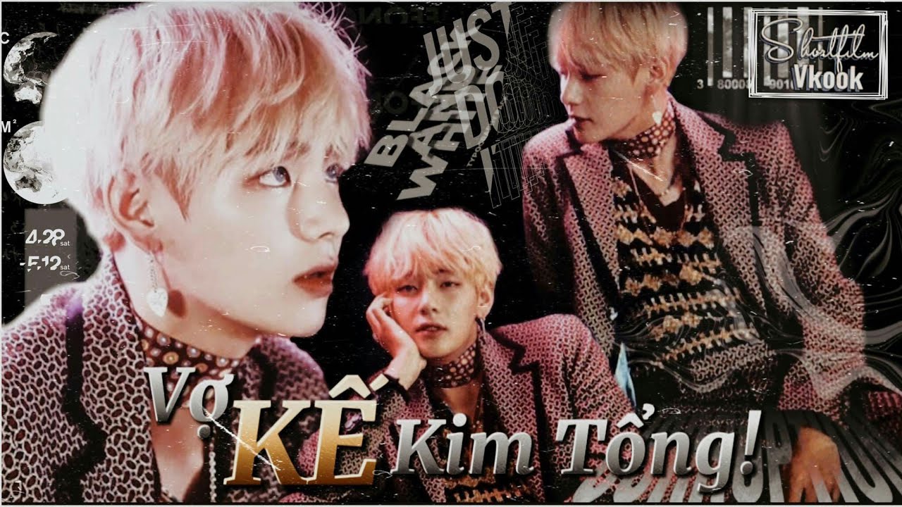 [SHORTFILM VKOOK] VỢ KẾ KIM TỔNG