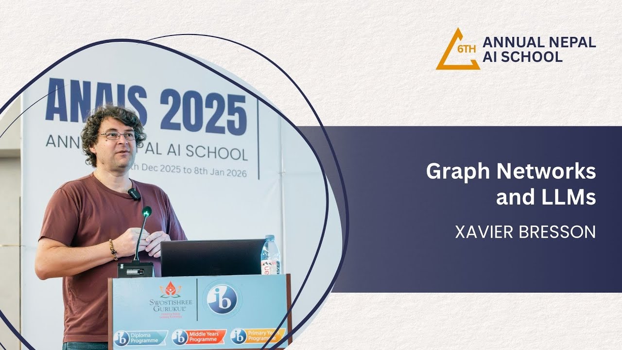 Graph Networks and LLMs - Xavier Bresson | Sixth Annual Nepal AI School | Day 6 (2025)