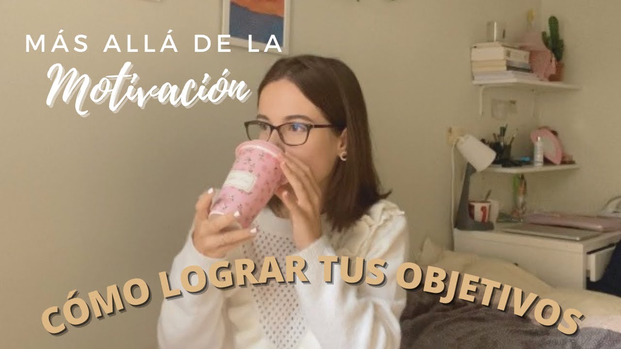 La motivación NO es suficiente|| Cómo lograr nuestros objetivos