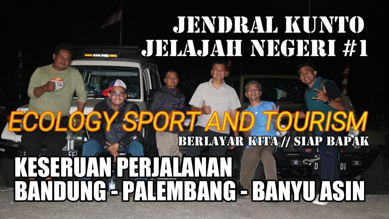 JENDRAL KUNTO JELAJAH NEGERI #1 KESERUAN PERJALANAN BANDUNG KE PALEMBANG LALU BANYU ASIN SERU BRO