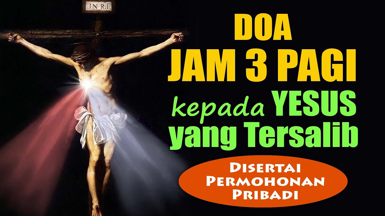 DOA JAM 3 PAGI kepada Yesus Tersalib ( Disertai Permohonan Pribadi ) | Doa Katolik Penuh Mukjizat