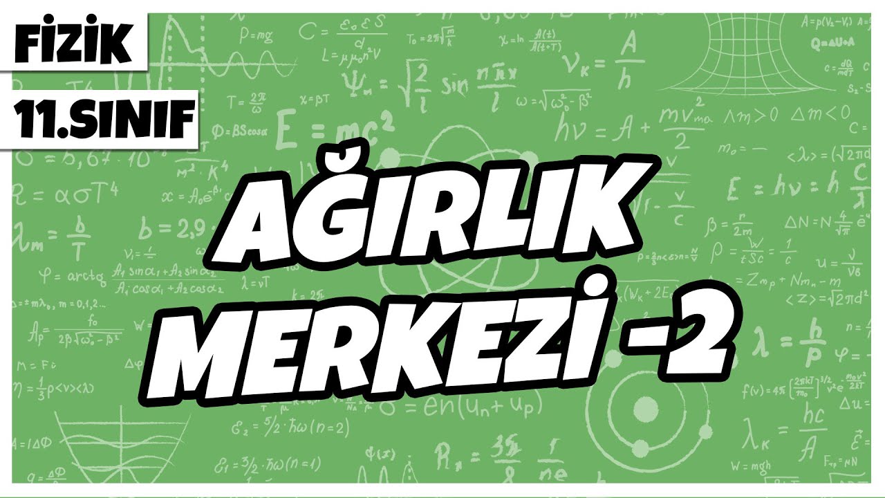 11.Sınıf Fizik - Ağırlık Merkezi - 2 | 2022