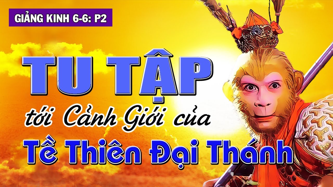 Tại sao ĐỨC PHẬT không cần Thần Thông mà Tề Thiên Đại Thánh lại thua | Giảng Kinh 6-6 phần 2