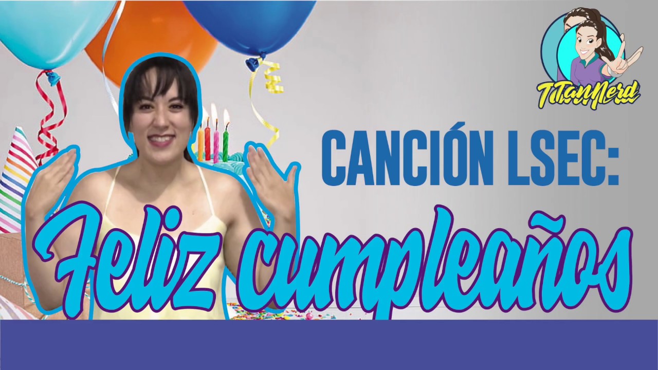 Canción: FELIZ CUMPLEAÑOS. Lengua de señas ecuatoriana (LSEC). Señas Ecuador.